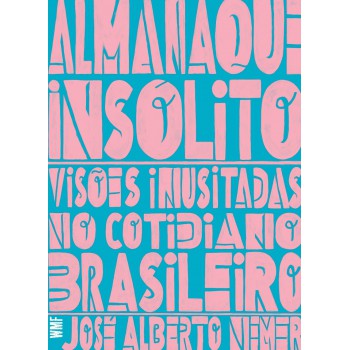 Almanaque Insólito: Visões Inusitadas No Cotidiano Brasileiro