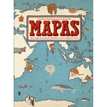 Mapas: Uma Viagem Deslumbrante Pelas Terras, Mares E Culturas Do Mundo