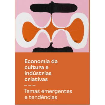 Economia da cultura e indústrias criativas - Tomo III - Temas emergentes e tendências