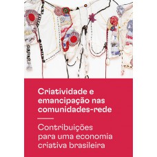 Criatividade E Emancipação Nas Comunidades-rede: Contribuições Para Uma Economia Criativa Brasileira