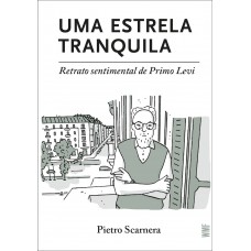 Uma Estrela Tranquila: Retrato Sentimental De Primo Levi