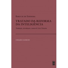 Tratado Da Reforma Da Inteligência: Tradução, Introdução E Notas De Lívio Teixeira