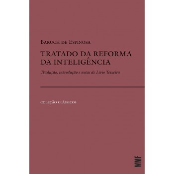 Tratado Da Reforma Da Inteligência: Tradução, Introdução E Notas De Lívio Teixeira