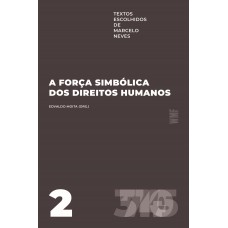 A Força Simbólica Dos Direitos Humanos: Textos Escolhidos De Marcelo Neves - Volume 2