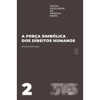 A Força Simbólica Dos Direitos Humanos: Textos Escolhidos De Marcelo Neves - Volume 2