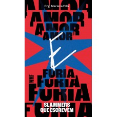 Amor E Fúria: Slammers Que Escrevem
