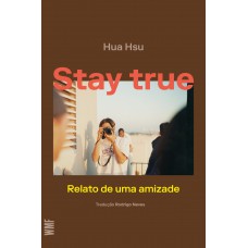 Stay True: Relato De Uma Amizade