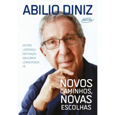 Novos Caminhos, Novas Escolhas: Gestão, Liderança, Motivação, Equilíbrio, Longevidade E Fé