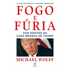 Fogo E Fúria: Por Dentro Da Casa Branca De Trump