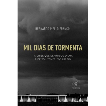 Mil Dias De Tormenta: A Crise Que Derrubou Dilma E Deixou Temer Por Um Fio