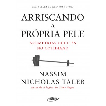 Arriscando A Própria Pele: Assimetrias Ocultas No Cotidiano