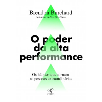 O Poder Da Alta Performance: Os Hábitos Que Tornam As Pessoas Extraordinárias