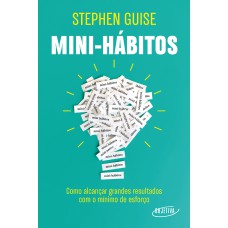 Mini-hábitos: Como Alcançar Grandes Resultados Com O Mínimo Esforço