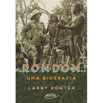 Rondon: Uma Biografia