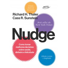 Nudge: Como Tomar Melhores Decisões Sobre Saúde, Dinheiro E Felicidade