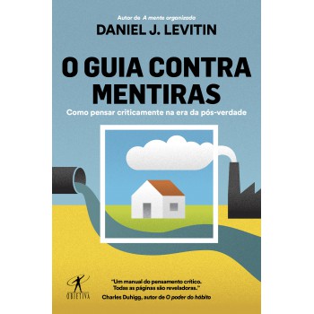 O Guia Contra Mentiras: Como Pensar Criticamente Na Era Da Pós-verdade