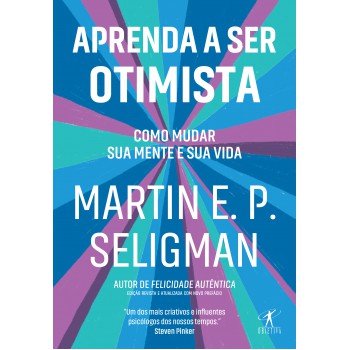 Aprenda A Ser Otimista: Como Mudar Sua Mente E Sua Vida