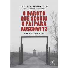 O Garoto Que Seguiu O Pai Para Auschwitz: Uma História Real