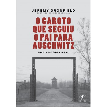 O Garoto Que Seguiu O Pai Para Auschwitz: Uma História Real