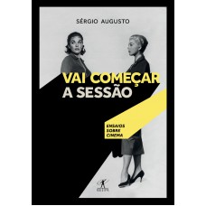 Vai Começar A Sessão: Ensaios Sobre Cinema