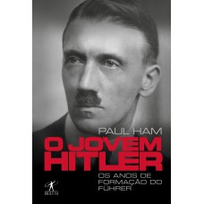 O Jovem Hitler: Os Anos De Formação Do Führer