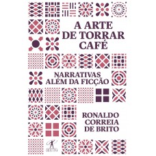 A Arte De Torrar Café: Narrativas Além Da Ficção