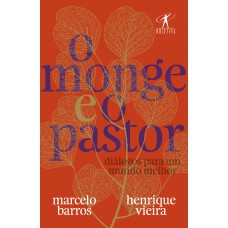 O Monge E O Pastor: Diálogos Para Um Mundo Melhor