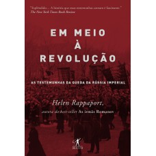 Em Meio à Revolução: As Testemunhas Da Queda Da Rússia Imperial