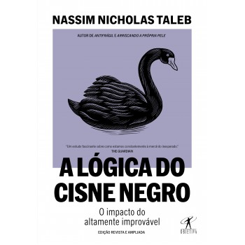 A Lógica Do Cisne Negro (edição Revista E Ampliada): O Impacto Do Altamente Improvável