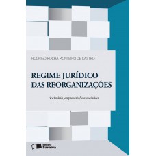 Regime Jurídico Das Reorganizações: Reorganização Societária, Empresarial E Associativa - 1ª Edição De 2016