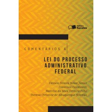 Comentários à Lei Do Processo Administrativo Federal - 1ª Edição De 2016