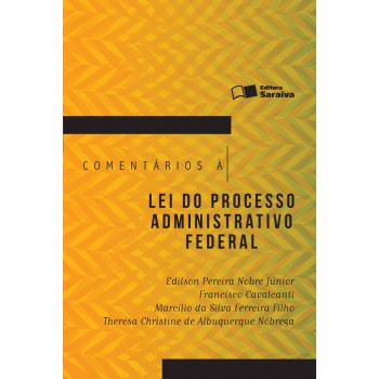 Comentários à Lei Do Processo Administrativo Federal - 1ª Edição De 2016