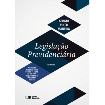 Legislação Previdenciária - 22ª Edição De 2016: Atualizada De Acordo Com O Decreto N. 3.048, De 6-5-1999 (regulamento Da Previdência Social)