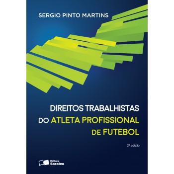 Direitos Trabalhistas Do Atleta Profissional De Futebol - 2ª Edição De 2016