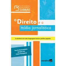 O Direito E A Mídia Jornalística: A Existência De Uma Linguagem Técnico-jurídica Popular - 1ª Edição De 2016