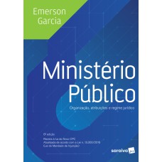 Ministério Público: Organização, Atribuições E Regime Político - 6ª Edição De 2017