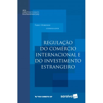 Regulação Do Comércio Internacional E Do Investimento Estrangeiro - 1ª Edição De 2017