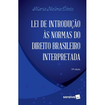 Lei De Introdução às Normas Do Direito Brasileiro Interpretada - 19ª Edição De 2015