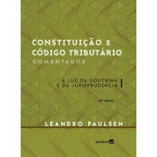 Constituição E Código Tributário Comentados - 18ª Edição De 2016: à Luz Da Doutrina E Da Jurisprudência