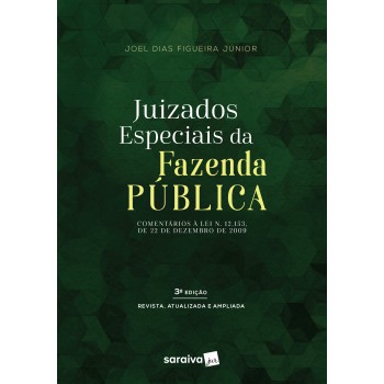 Juizados Especiais Da Fazenda Pública - 3ª Edição De 2017: Comentários à Lei 12.153, De 22 De Dezembro De 2009