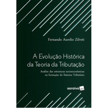 A Evolução Histórica Da Teoria Da Tributação: Análise Das Estruturas Socioeconômicas Na Formação Do Sistema Tributário