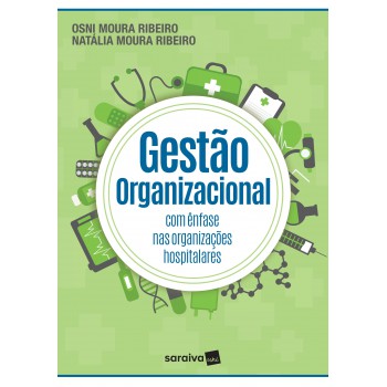 Gestão Organizacional: Com ênfase Nas Organizações Hospitalares