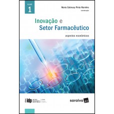 Inovação E Setor Farmacêutico - Vol. 1 - 1ª Edição De 2017: Aspectos Econômicos