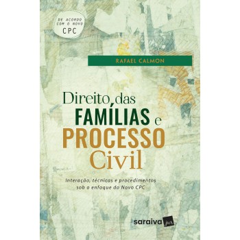 Direito Das Famílias E Processo Civil - 1ª Edição De 2017: Interação, Técnicas E Procedimentos Sob O Enfoque Do Novo Cpc