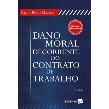 Dano Moral Decorrente Do Contrato De Trabalho - 5ª Edição De 2018