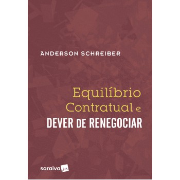 Equilíbrio Contratual E Dever De Renegociar - 1ª Edição De 2017