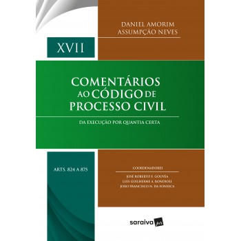 Comentários Ao Código De Processo Civil - 1ª Edição De 2018: Da Execução Por Quantia Certa - Arts. 824 A 875