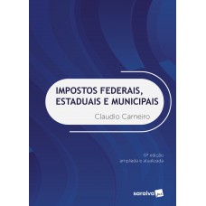 Impostos Federais, Estaduais E Municipais - 6ª Edição De 2018