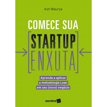 Comece Sua Startup Enxuta: Aprenda A Aplicar A Metodologia Lean Em Seu (novo) Negócio