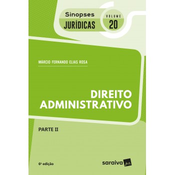 Sinopses Jurídicas: Direito Administrativo: Parte Ii - 6ª Edição De 2018